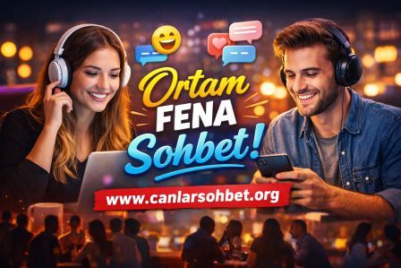 Ortam Fena Sohbet